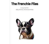 The Frenchie Files: A Journal for daily Snorts, Snores & Smiles