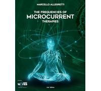 The Frequencies of Microcurrent Therapies: 2nd Edition