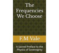 The Frequencies We Choose: A Sacred Preface to the Physics of Sovereignty