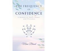The Frequency of Confidence: A Return to Inner Power and Presence