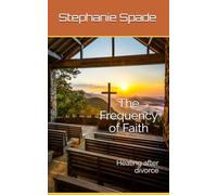 The Frequency of Faith: Healing after divorce