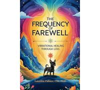 The Frequency of Farewell: Vibrational Healing Through Los