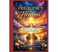 The Frequency of Heaven: 20 Conversations That Change Everything