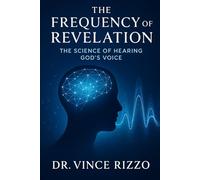 The Frequency of Revelation: The Science of Hearing God’s Voice
