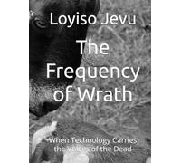 The Frequency of Wrath: When Technology Carries the Voices of the Dead