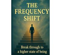 The frequency shift: breaking free from trauma,programming & the reincarnation trap