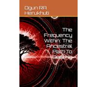 The Frequency Within: The Ancestral Path To Destiny