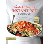 Megan Gilmore The Fresh and Healthy Instant Pot Cookbook (Tascabile)