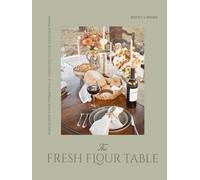 The Fresh Flour Table: Baking with Fresh Milled Flour & Gathering Around Seasonal Meals
