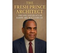 The Fresh Prince Architect: The Life and Legacy of Samm-Art Williams III