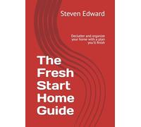 The Fresh Start Home Guide: Declutter and organize your home with a plan you'll finish
