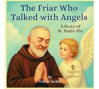 The Friar Who Talked with Angels: A Story of St. Padre Pio