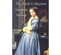 The Frick Collection: Handbook of Paintings