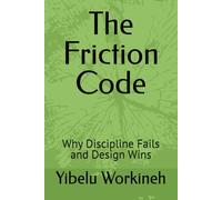The Friction Code: Why Discipline Fails and Design Wins