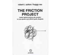 The friction project. Leader ispirati rendono più semplici le cose giuste e più difficili quelle sbagliate