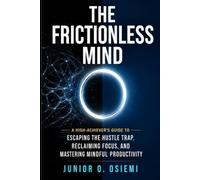 THE FRICTIONLESS MIND: How to Defeat Burnout, Reclaim Focus, and Master Mindful Productivity | High Performance | Stress Management | Stay Active and ... Any Age | 6 x 9 inches | Gift for Vacations
