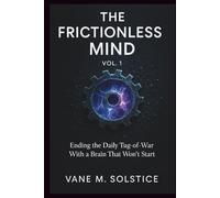 THE FRICTIONLESS MIND (VOL. 1): Ending the Daily Tug-of-War With a Brain That Won’t Start