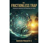 THE FRICTIONLESS TRAP: Escaping the Algorithm and Reclaiming Your Mind: 1