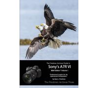 The Friedman Archives Guide to Sony's A7R VI (B&W Edition) Volume 1