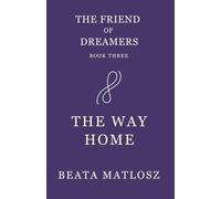 The Friend of Dreamers Book Three: The Way Home: 3