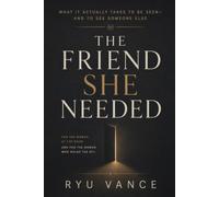 The Friend She Needed: What It Actually Takes to Be Seen - and to See Someone Else