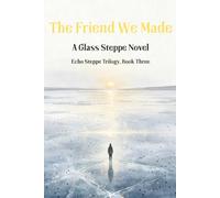 The Friend We Made: A Glass Steppe Novel