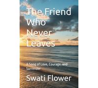 The Friend Who Never Leaves: A Song of Love, Courage, and Surrender