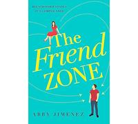 The Friend Zone: the most hilarious and heartbreaking romantic comedy: Abby Jimenez