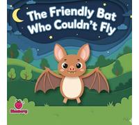 The Friendly Bat Who Couldn't Fly