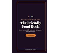 The Friendly Feud Book: 160 Survey Rounds for Two Teams - Every Answer Ranked and Scored
