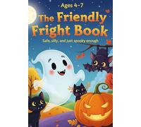 The Friendly Fright Book | Safe, silly, and just spooky enough | Moral Stories for Children aged 4-7 | Joy and Friendship: 50 Bedtime Halloween Stories for Kids | Stories that make bedtime a treat