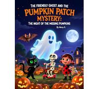The Friendly Ghost and the Pumpkin Patch Mystery: The Night of the Missing Pumpkins