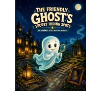 The Friendly Ghost’s Secret Hiding Spots: 30 Cozy Sudoku-Style Logic Mysteries and Deduction Puzzles for Adults, Teens, and Clever Puzzle Solvers