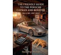 The Friendly Guide to the Porsche Cayman and Boxster: 986 & 987, 1997-2012