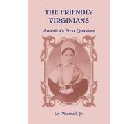 The Friendly Virginians: America's First Quakers - Worrall Jay