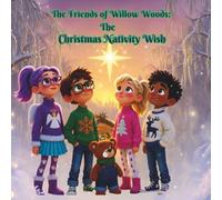 The Friends of Willow Woods: The Christmas Nativity Wish