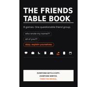 The Friends Table Book: 8 Complete Party Games for the Friends Who Know Too Much - Write in Secret, Reveal Together (One Copy Per Player)
