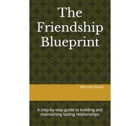 The Friendship Blueprint: A step-by-step guide to building and maintaining lasting relationships