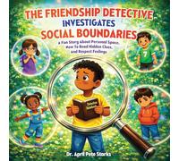 The Friendship Detective Investigates Social Boundaries: A Fun Story About Personal Space, How to Read Hidden Clues, and Respect Feelings (The Case of the Missing Smiles)