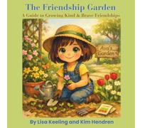 The Friendship Garden: A Guide to Growing Kind & Brave Friendships