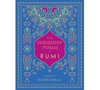 The Friendship Poems of Rumi: Translated by Nader Khalili (1)