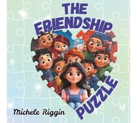 The Friendship Puzzle: Discovering the Pieces That Make Friendship Whole