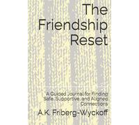 The Friendship Reset: A Guided Journal for Finding Safe, Supportive, and Aligned Connections