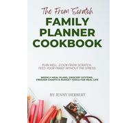 The From-Scratch Family Planner Cookbook: Plan Well. Cook From Scratch. Feed Your Family Without the Stress.