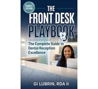 The Front Desk Playbook: The Complete Guide to Dental Reception Excellence