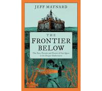 The Frontier Below: The Past, Present and Future of Our Quest to Go Deeper Underwater