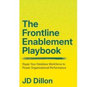 The Frontline Enablement Playbook: Equip Your Deskless Workforce to Power Organizational Performance
