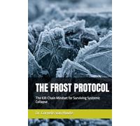 THE FROST PROTOCOL: The Kill-Chain Mindset for Surviving Systemic Collapse