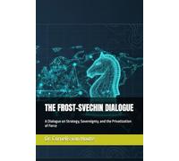 THE FROST-SVECHIN DIALOGUE: A Dialogue on Strategy, Sovereignty, and the Privatization of Force: 10