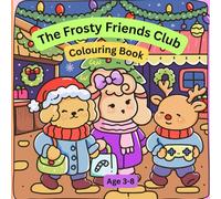 The Frosty Friends Club Coloring Book: A Cute Winter and Christmas Coloring Book for Kids Ages 4-8 Featuring Adorable Characters, Snowy Scenes & Cozy Holiday Fun